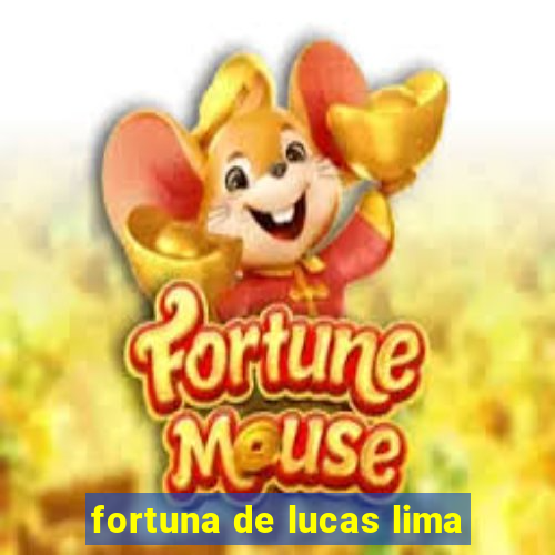 fortuna de lucas lima